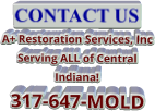 CONTACT US A+ Restoration Services, Inc Serving ALL of Central Indiana! 317-647-MOLD